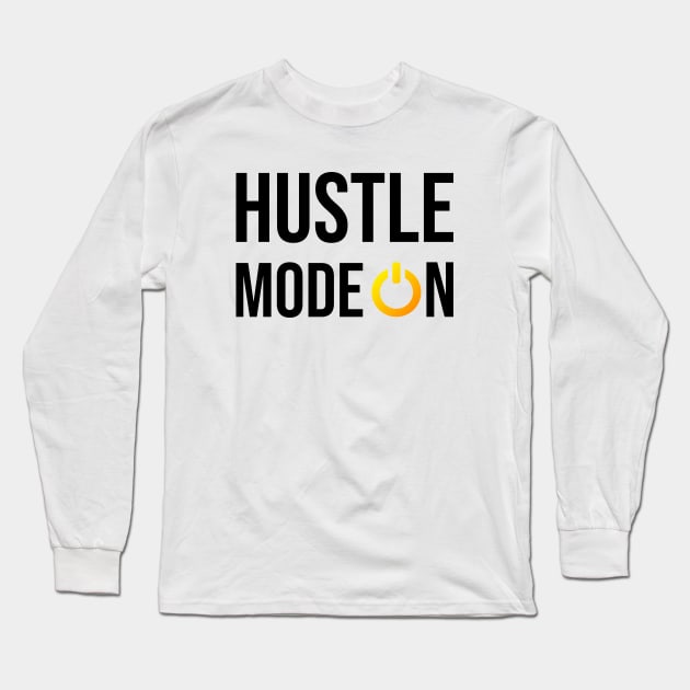 Hustle Mode On Hustler Motivation Entrepreneurship Quote Long Sleeve T-Shirt by rjstyle7